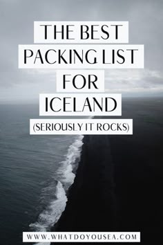 the text reads, the best packing list for iceland seriously it rocks with black and white photo