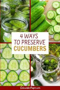 cucumbers and jars with the words 4 ways to preserve cucumbers in them