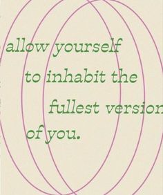 an image of a poster with the words, allow yourself to inhabt the fullest version of you