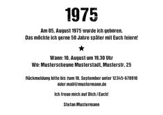 Einladung zum 50. Geburtstag mit Ereignissen des Jahrgangs 1975 🤩Wer hätte gedacht, dass so viel in Deinem Geburtsjahr passiert ist? Also, reise mit dieser Einladung zurück in die glorreiche Vergangenheit - einfach online selbst gestalten oder von uns gestalten lassen. Karten von uns gestalten lassenBitte gebe Deinen gewünschten Text und Änderungswünsche in dem Textfeld im Warenkorb ein. Nach Bestelleingang stimmen wir den Entwurf mit Dir ab, bis Du uns die Druckfreigabe erteilst. Design