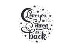 the words love you to the moon and back are written in black on a white background