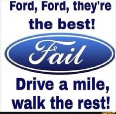 an advertisement for ford with the words, ford, they're the best drive a mile, walk the rest