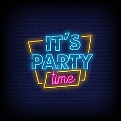 it's party time neon sign against a brick wall with the words on it