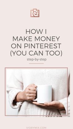 a woman holding a coffee mug with the words how i make money on pinterest you