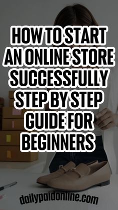 a woman sitting at a desk with her shoes on and the words how to start an online store successfully step by step guide for beginners