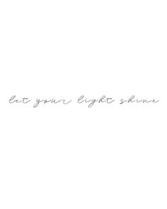 the words eat your light shine are written in cursive handwriting on a white background