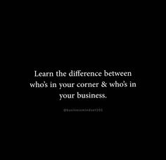 a black and white photo with the words learn the differences between who's in your corner & who's in your business