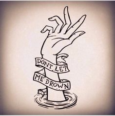 an ink drawing of a hand reaching out from the water with ribbons around it that says don't let me drown