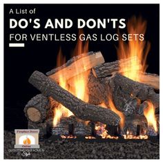 a log set with flames and logs in the background that says do's and don'ts for ventless gas logs