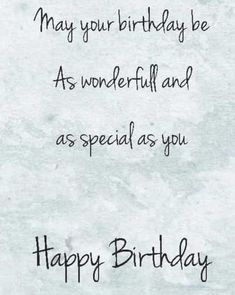 a birthday card with the words, may your birthday be as wonderful and as special as you