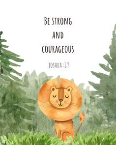 a watercolor drawing of a lion with the words be strong and courageous