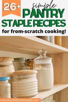 some jars are sitting on a shelf with the words 25 + simple pantry staples for from scratch cooking