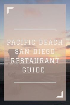 the words pacific beach san diego restaurant guide in front of an ocean view at sunset