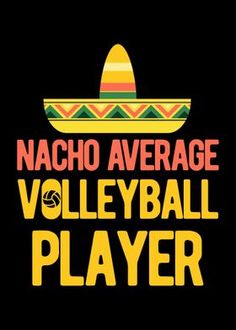 the words nacho average volleyball player on a black background with an image of a sombrero