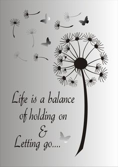 a dandelion with the words life is a balance of holding on and letting go