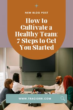 three people shaking hands over a table with the words new blog post how to cultivate a healthy team 7 steps to get you started