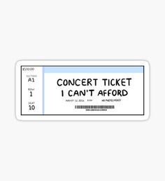 a concert ticket sticker that says, i can't afford