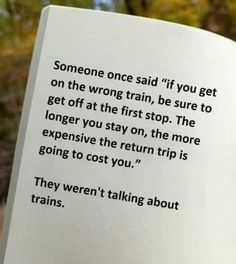 an open book with the words someone once said if you get on the wrong train, be sure to get off at the first stop