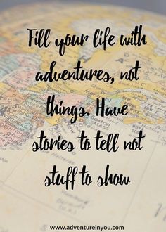 a map with the words fill your life with adventures, not things have stories to tell not stuff to show