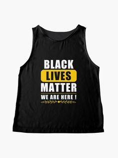 a black tank top with the words black lives matter, we are here on it