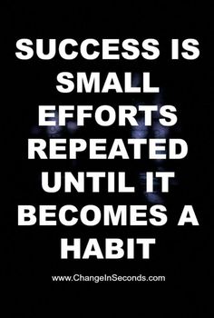 the words success is small efforts repeated until it becomes a habit on a black background