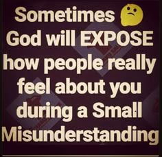 a poster with the words sometimes god will expose how people really feel about you during a small misinderstanding