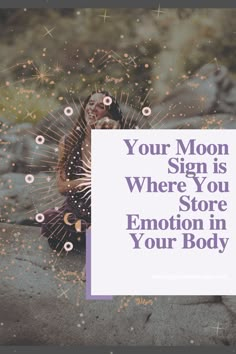 a woman sitting on top of a rock with the words your moon sign is where you store emotion in your body