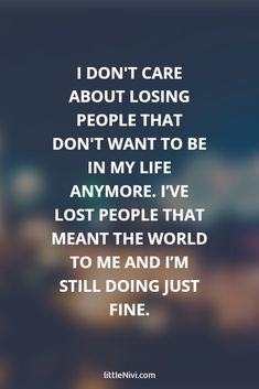 an image with the words i don't care about losing people that don't want to be in my life anymore