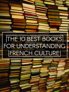 stacks of books with the words, the 10 best books for understanding french culture