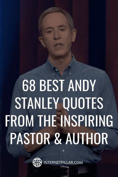 a man standing in front of a microphone with the words, 68 best andy stanley quotes from