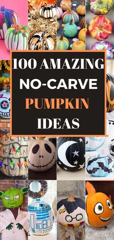 pumpkins with the words, 100 amazing no - carve pumpkin ideas on them