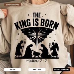 The King Is Born, Nativity Christmas, Religious Christmas, Shirt Png, Christian Clothing, True Story, Christmas Shirt, The King, True Stories