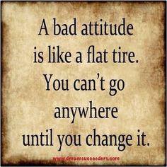 Bad Attitude, Flat Tire, A Quote, A Bad, Quotes