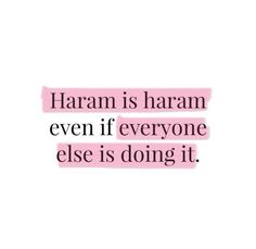 a pink and black quote with the words haram is haram even if everyone else is doing it