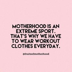 a pink background with the words motherhood is an extreme sport that's why we have to wear workout clothes everyday