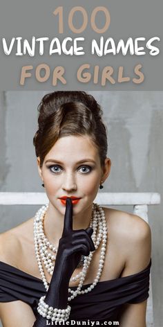 a woman wearing pearls and black gloves with the words, 100 vintage names for girls