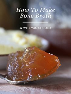 a spoon with some food on it and the words how to make bone broth & why you should