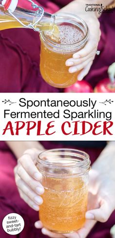 a person holding a jar filled with apple cider and text overlay that reads, spontaneously fermented sparkling apple cider