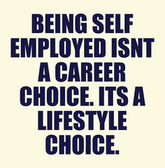 the words being self enjoyed isn't a career choice it's a lifestyle choice