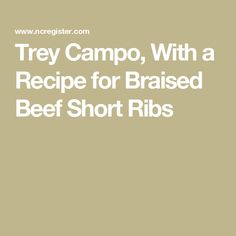 try campo, with a recipe for braised beef short ribs by traester com