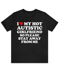 I Love My Hot Autistic Girlfriend T-shirt , I Heart My Hot Autistic Girlfriend Shirt , I Love My Hot Autistic Girlfriend So Please Stay Away From Me ------------------------------------------------------- * Fast Shipping - For quick delivery ,Top Quality Printing * Available sizes S, M, L, XL, 2XL ,3XL,4XL,5XL * Full Customization Available. Need different wording? Just message us before ordering. We reply fast. ------------------------------------------------------- The unisex heavy cotton tee Things To Do For Girlfriend, I Heart My Gf Shirt, Cute Things To Do With Your Girlfriend, Shirts With Words, I Love Shirts, I Love L, Me And My Girlfriend, Goofy Shirt