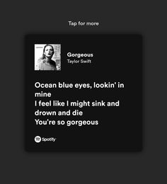 a black and white photo with the words ocean blue eyes, looking in mine i feel like i might sink and drown and die you're so gorgeous