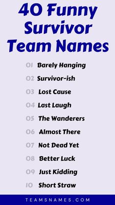 These team names represent perseverance and triumph. Perfect for bringing a sense of solidarity and strength to your next pin, whether it's for a Survivor-themed event or support group. Just Kidding, Sense