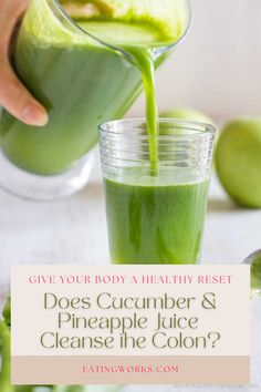 a person pouring green juice into a glass with the words does cucumber & pineapple juice cleanse the colon?