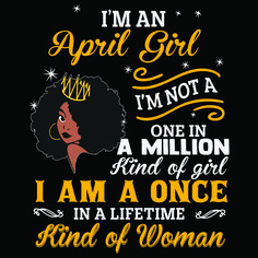 i am an april girl i'm not a one in a million kind of girl