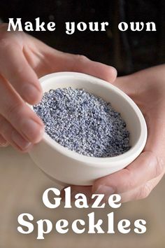 a person holding a small white bowl filled with blue speckles and text that reads make your own glaze speckles