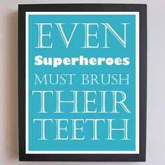 a blue and white poster with the words even superheros must brush their teeth on it