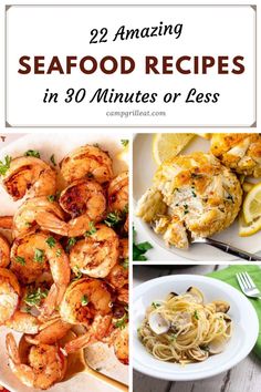 seafood and pasta collage with the words 22 amazing seafood recipes in 30 minutes or less