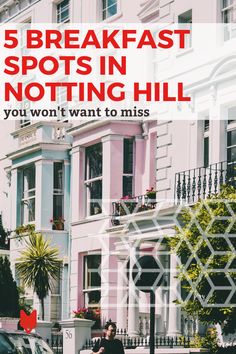 a man walking down the street in front of a pink building with text overlay that reads, 5 breakfast spots in notting hill you won't want to miss