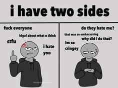 two cartoon pictures with one saying i have two sides